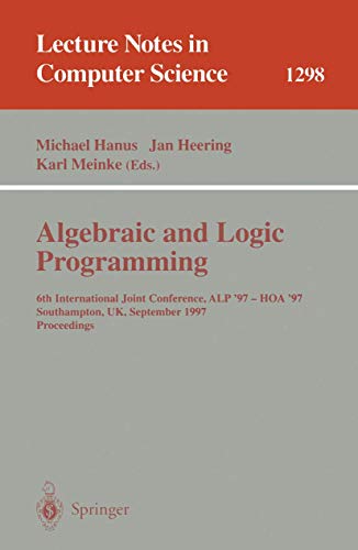 Image d'archives pour Algebraic and Logic Programming: 6th International Joint Conference, ALP '97 - HOA '97, Southhampton, UK, September 3-5, 1997. Proceedings (Lecture Notes in Computer Science, 1298) mis en vente par Ria Christie Collections