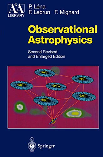 Observational Astrophysics (Astronomy and Astrophysics Library) (9783540634829) by Pierre LÃ©na; FranÃ§ois Lebrun; FranÃ§ois Mignard