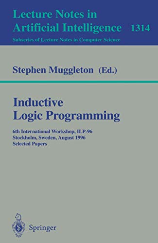 9783540634942: Inductive Logic Programming: 6th International Workshop, ILP-96, Stockholm, Sweden, August 26-28, 1996, Selected Papers: 1314 (Lecture Notes in Artificial Intelligence)