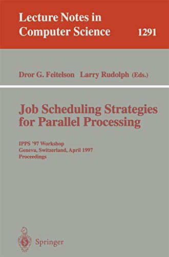 Stock image for Job Scheduling Strategies for Parallel Processing: IPPS 97 Workshop, Geneva, Switzerland, April 5, 1997, Proceedings (Lecture Notes in Computer Science, 1291) for sale by Big River Books