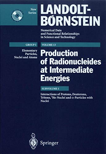 Imagen de archivo de Numerical Data and Functional Relationships in Science and Technology: New Series Gruppe/Group 1 Elementary Particles, Nuclei and Atoms Schopper, Production of Radionuclides at Intermediate Energies / Radionuklidprodukti a la venta por Revaluation Books