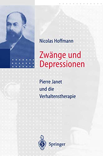 Zwänge und Depressionen. Pierre Janet und die Verhaltenstherapie.