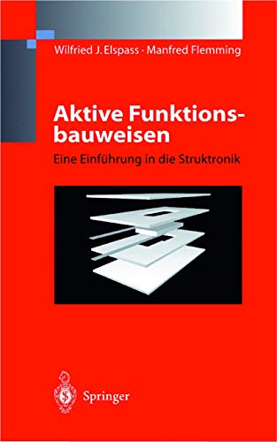 Aktive Funktionsbauweisen Eine Einführung in die Struktronik / Wilfried J. Elspass; Manfred Flemming