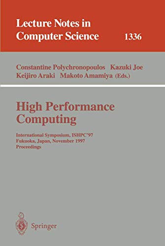 Stock image for High Performance Computing: International Symposium, ISHPC'97, Fukuoka, Japan, November 4-6, 1997, Proceedings (Lecture Notes in Computer Science v. 1336) for sale by Zubal-Books, Since 1961