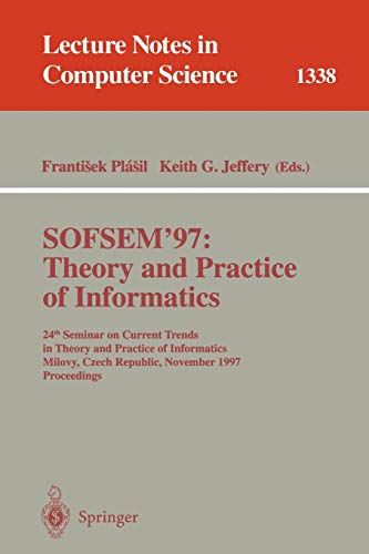 9783540637745: SOFSEM '97: Theory and Practice of Informatics : 24th Seminar on Current Trends in Theory and Practice of Informatics, Milovy, Czech Republic, ... 1338 (Lecture Notes in Computer Science)