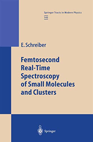 Femtosecond real time spectroscopy of small molecules and clusters. Springer tracts in modern phy...