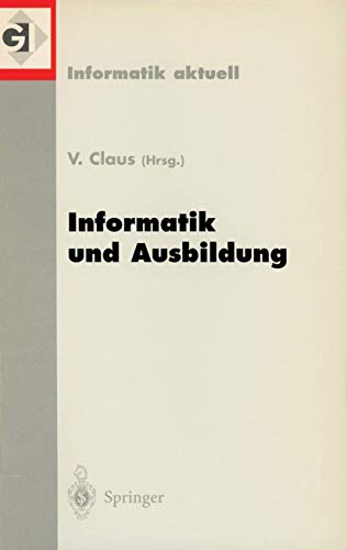 Stock image for Informatik und Ausbildung : GI-Fachtagung 98 Informatik und Ausbildung Stuttgart, 30. Marz-1.April 1998 for sale by Chiron Media