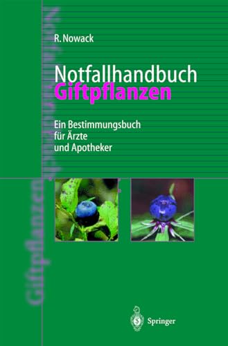 Notfallhandbuch Giftpflanzen. Ein Bestimmungsbuch für Ärzte und Apotheker [Gebundene Ausgabe] Vergiftung Giftpflanze Erstmaßnahmen Giftpflanzenvergiftung Notfallsituation Pharmakologie Notfallmedizin Unfallmedizin Akutmedizin Toxikologie Nichtapotheker Identifizierung Fließschemata Pflanzen Apotheker Arzt Medizin Pharmazie Klinik Praxis Gift-Pflanzen HumanMedizin Klinische Fächer AllgemeinMedizin Rainer Nowack - Rainer Nowack