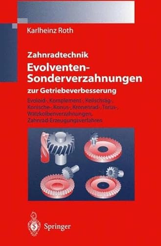 Zahnradtechnik - Evolventen-Sonderverzahnungen zur Getriebeverbesserung: Evoloid-, Komplement-, KeilschrÃ¤g-, Konische-, Konus-, Kronenrad-, Torus-, ... Zahnrad-Erzeugungsverfahren (German Edition) (9783540642367) by Karlheinz Roth