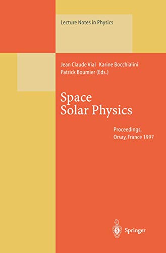 9783540643074: Space Solar Physics: Theoretical and Observational Issues in the Context of the Soho Mission : Proceedings of a Summer School, Held in Orsay, France, 1-13 September 1997: 507