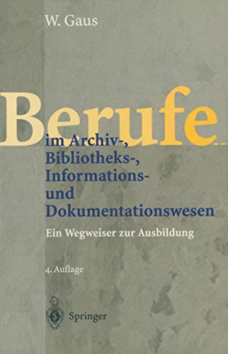 Stock image for Berufe im Archiv-, Bibliotheks-, Informations- und Dokumentationswesen - Ein Wegweiser zur Ausbildung for sale by Versandantiquariat Jena