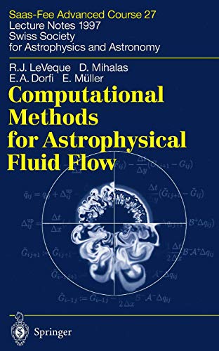 Computational Methods for Astrophysical Fluid Flow: Saas-Fee Advanced Course 27. Lecture Notes 1997. Swiss Society for Astrophysics and Astronomy (Saas-Fee Advanced Courses) (9783540644484) by LeVeque, Randall J.; Mihalas, Dimitri; Dorfi, E.A.; MÃ¼ller, Ewald