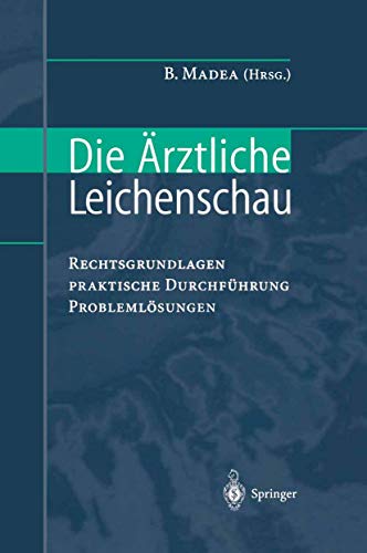 9783540644767: Die rztliche Leichenschau: Rechtsgrundlagen - Praktische Durchfhrung - Problemlsungen (German Edition)