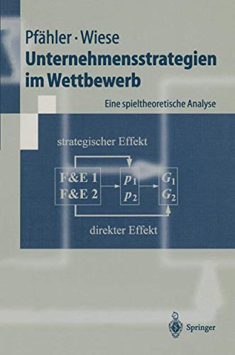 Unternehmensstrategien im Wettbewerb: Eine spieltheoretische Analyse (Springer-Lehrbuch) (German Edition) (9783540645481) by Wilhelm Pfdhler Harald Wiese