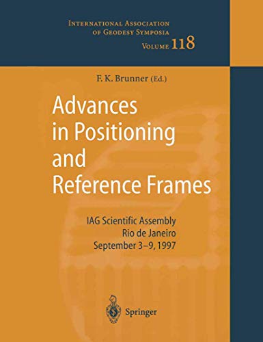 9783540646044: Advances in Positioning and Reference Frames: International Symposium No. 118 : Rio De Janeiro, Brazil, September 3-9, 1997: IAG Scientific Assembly Rio de Janeiro, Brazil, September 39, 1997