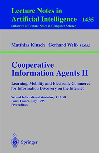 Imagen de archivo de Cooperative Information Agents II. Learning, Mobility and Electronic Commerce for Information Discovery on the Internet. Lecture Notes in Artificial Intelligence, Volume 1435 a la venta por Zubal-Books, Since 1961