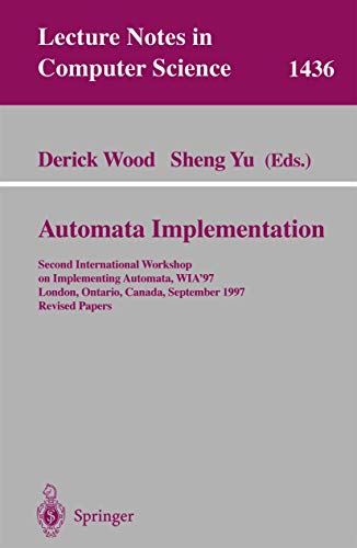 Stock image for Automata Implementation: Second International Workshop on Implementing Automata, WIA'97, London, Ontario, Canada, September 18-20, 1997, Revised Papers (Lecture Notes in Computer Science) for sale by GuthrieBooks