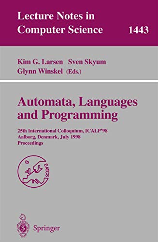 Stock image for Automata, Languages and Programming: 25th International Colloquium, ICALP'98, Aalborg, Denmark July 13-17, 1998, Proceedings (Lecture Notes in Computer Science v. 1443) for sale by Zubal-Books, Since 1961
