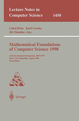 Beispielbild fr Mathematical Foundations of Computer Science 1998: 23rd International Symposium, Mfcs'98 Brno, Czech Republic, August 24-28, 1998 Proceedings (Lecture Notes in Computer Science, Vol 1450) zum Verkauf von Zubal-Books, Since 1961