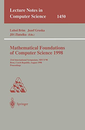 Stock image for Mathematical Foundations of Computer Science 1998: 23rd International Symposium, Mfcs'98 Brno, Czech Republic, August 24-28, 1998 Proceedings (Lecture Notes in Computer Science, Vol 1450) for sale by Zubal-Books, Since 1961