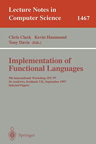 Stock image for Implementation of Functional Languages: 9th International Workshop, IFL'97, St. Andrews, Scotland, UK, September 10-12, 1997, Selected Papers (Lecture Notes in Computer Science) for sale by GuthrieBooks