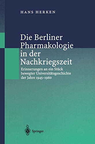 Stock image for Die Berliner Pharmakologie in der Nachkriegszeit : Erinnerungen an ein Stuck bewegter Universitatsgeschichte der Jahre 1945-1960 for sale by Chiron Media