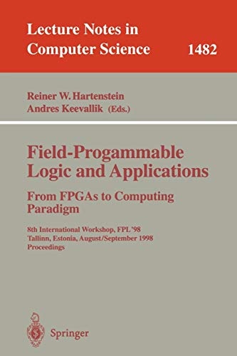 Stock image for Field-Programmable Logic and Applications. From FPGAs to Computing Paradigm: 8th International Workshop, FPL'98 Tallinn, Estonia, August 31 - . (Lecture Notes in Computer Science, 1482) for sale by HPB-Red