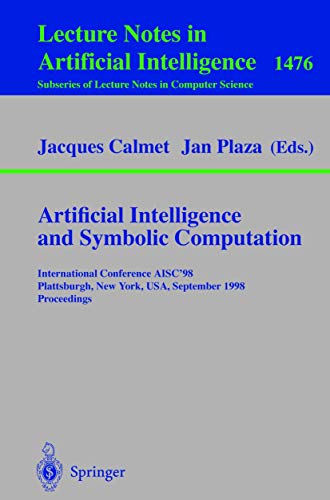 Beispielbild fr Artificial Intelligence and Symbolic Computation: International Conference AISC'98, Plattsburgh, New York, USA, September 16-18, 1998, Proceedings (Lecture Notes in Computer Science, 1476) zum Verkauf von Ria Christie Collections