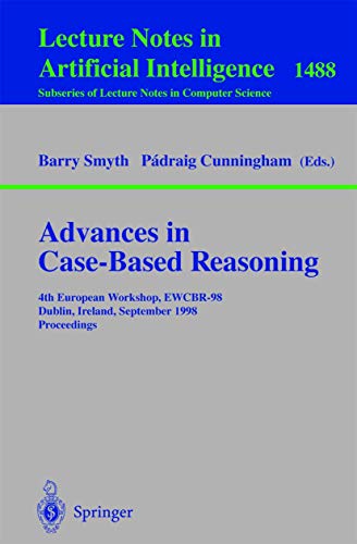 Beispielbild fr Advances in Case-Based Reasoning: 4th European Workshop, EWCBR'98, Dublin, Ireland, September 23-25, 1998, Proceedings (Lecture Notes in Computer Science / Lecture Notes in Artificial Intelligence) zum Verkauf von GuthrieBooks