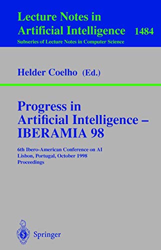 Progress in Artificial Intelligence ¿ IBERAMIA 98 : 6th Ibero-American Conference on AI, Lisbon, Portugal, October 5¿9, 1998 Proceedings - Helder Coelho