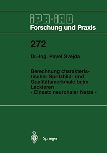 9783540650386: Berechnung charakteristischer Spritzbild- und Qualittsmerkmale beim Lackieren: - Einsatz neuronaler Netze - (IPA-IAO - Forschung und Praxis, 272) (German Edition)