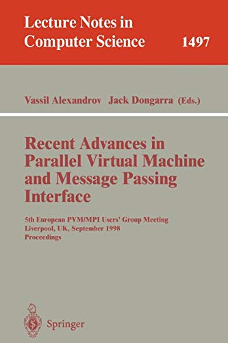Stock image for Recent Advances in Parallel Virtual Machine and Message Passing Interface: 5th European PVM/MPI Users' Group Meeting, Liverpool, UK, September 7-9, . (Lecture Notes in Computer Science, 1497) for sale by Irish Booksellers