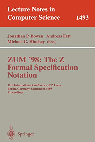 Stock image for ZUM '98: The Z Formal Specification Notation: 11th International Conference of Z Users, Berlin, Germany, September 24-26, 1998, Proceedings (Lecture Notes in Computer Science) for sale by GuthrieBooks