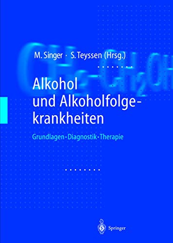 Alkohol und Alkoholfolgekrankheiten. Grundlagen - Diagnostik - Therapie. Mit 119 Abbildungen, dav...