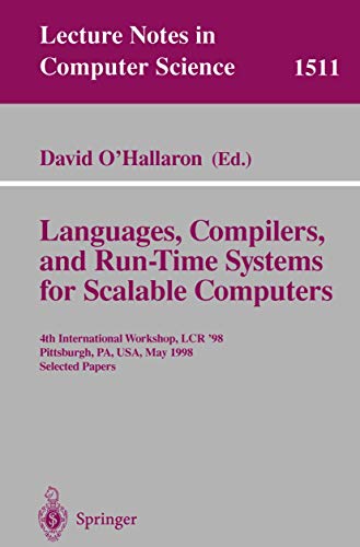 Imagen de archivo de Languages, Compilers, and Run-Time Systems for Scalable Computers: 4th International Workshop, Lcr'98, Pittsburgh, Pa, Usa, May 1998 : Selected Papers (Lecture Notes in Computer Science) a la venta por Zubal-Books, Since 1961