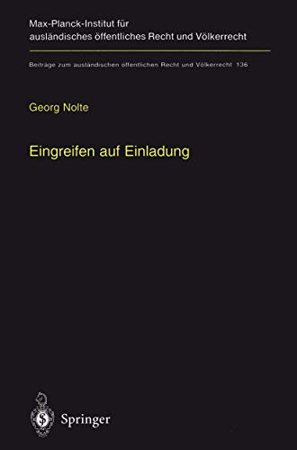 9783540653974: Eingreifen auf Einladung: Zur vlkerrechtlichen Zulssigkeit des Einsatzes fremder Truppen im internen Konflikt auf Einladung der Regierung: 136 ... ffentlichen Recht und Vlkerrecht)