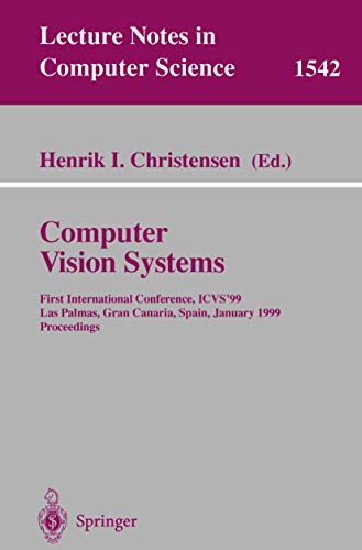 Stock image for Computer Vision Systems: First International Conference, Icvs '99, Las Palmas, Gran Canaria, Spain, January 13-15, 1999 : Proceedings (Lecture Notes in Computer Science, 1542) for sale by Zubal-Books, Since 1961