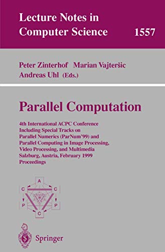 Stock image for Parallel Computation: 4th International ACPC Conference Including Special Tracks on Parallel Numerics (ParNum'99) and Parallel Computing in Image Processing, . Notes in Computer Science) (v. 1557) for sale by Zubal-Books, Since 1961