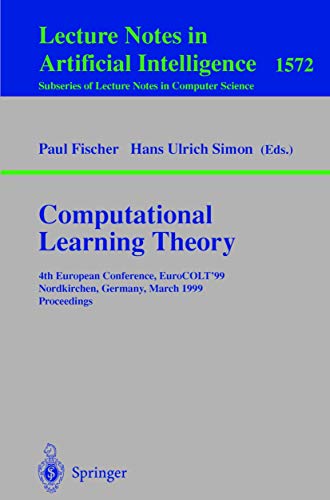 Stock image for Computational Learning Theory: 4th European Conference, EuroCOLT'99 Nordkirchen, Germany, March 29-31, 1999 Proceedings (Lecture Notes in Computer Science / Lecture Notes in Artificial Intelligence) for sale by GuthrieBooks
