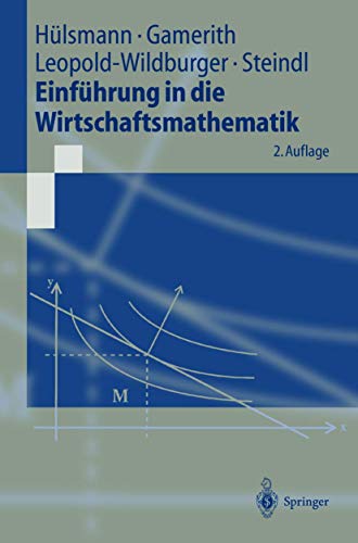 Einführung in die Wirtschaftsmathematik (Springer-Lehrbuch) - Hülsmann, Jochen, Wolf Gamerith und Ulrike Leopold-Wildburger