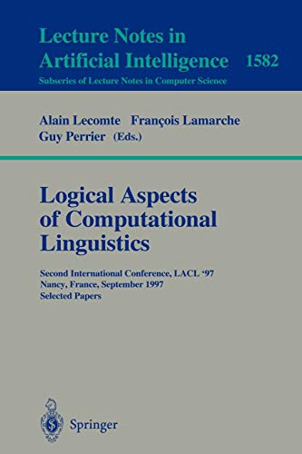 Beispielbild fr Logical Aspects of Computational Linguistics: Second International Conference, LACL'97, Nancy, France, September 22-24, 1997, Selected Papers (Lecture Notes in Computer Science, 1582) zum Verkauf von Irish Booksellers