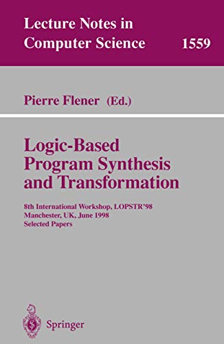Beispielbild fr Logic-Based Program Synthesis and Transformation: 8th International Workshop, LOPSTR'98, Manchester, UK, June 15-19, 1998, Selected Papers (Lecture Notes in Computer Science, 1559) zum Verkauf von Lucky's Textbooks