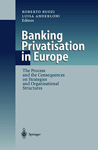 Banking Privatisation In Europe - The Process And The Consequences On Stategies And Organisationa...
