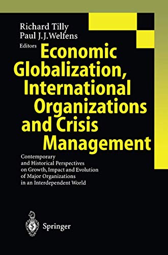 Stock image for Economic Globalization, International Organizations and Crisis Management: Contemporary and Historical Perspectives on Growth, Impact and Evolution of Major Organizations in an Interdependent World for sale by Phatpocket Limited