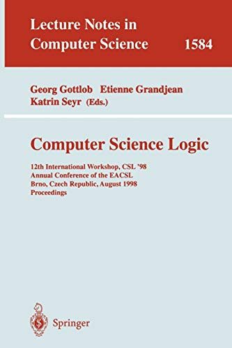 Computer Science Logic : 12th International Workshop, CSL'98, Annual Conference of the EACSL, Brno, Czech Republic, August 24-28, 1998, Proceedings - Georg Gottlob