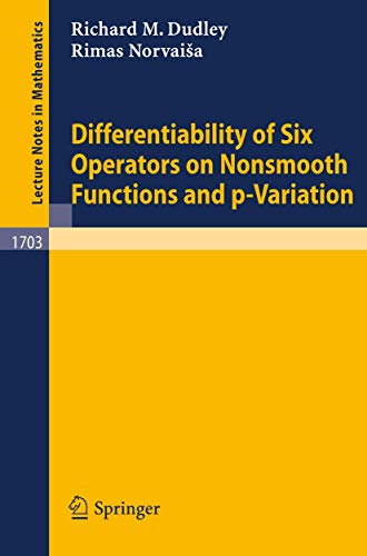 Differentiability of Six Operators on Nonsmooth Functions and p-Variation (Lecture Notes in Mathematics, 1703) (9783540659754) by Dudley, R. M.; NorvaiÅ¡a, R.