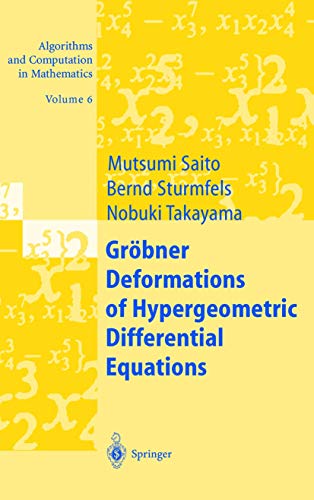 Groebner Deformations of Hypergeometric Differential Equations, Algorithms and Computation in Mathematics, Volume 6 (Algorithms and Computation in Mathematics, 6) (9783540660651) by Saito, Mutsumi; Sturmfels, Bernd; Takayama, Nobuki