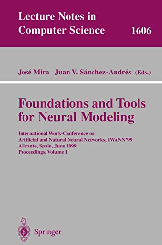 9783540660699: Foundations and Tools for Neural Modeling: International Work-Conference on Artificial and Natural Neural Networks, IWANN'99, Alicante, Spain, June ... I (Lecture Notes in Computer Science, 1606)