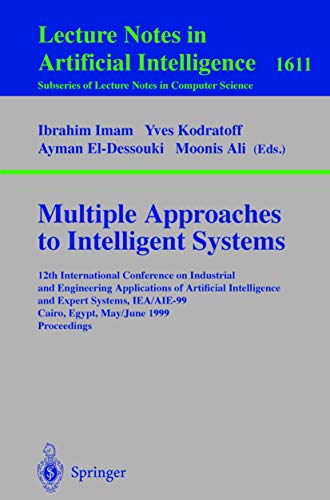Imagen de archivo de Multiple Approaches to Intelligent Systems: 12th International Conference on Industrial and Engineering Applications of Artificial Intelligence and ... (Lecture Notes in Computer Science, 1611) a la venta por Ria Christie Collections