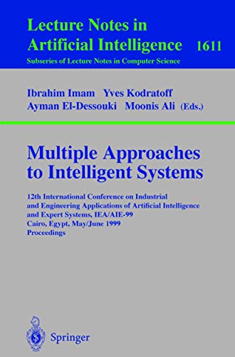 Imagen de archivo de Multiple Approaches to Intelligent Systems: 12th International Conference on Industrial and Engineering Applications of Artificial Intelligence and . (Lecture Notes in Computer Science, 1611) a la venta por HPB-Red